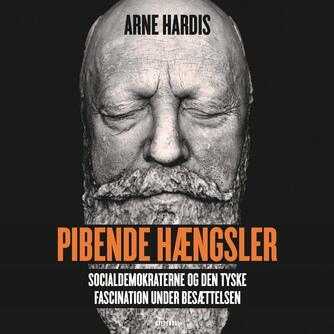 Arne Hardis: Pibende hængsler : socialdemokraterne og den tyske fascination under besættelsen