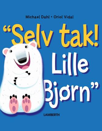 Michael Dahl (f. 1954), Oriol Vidal: "Selv tak, Lille Bjørn!"