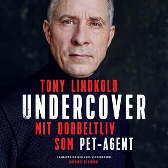 Tony Lindkold (f. 1967): Undercover : mit dobbeltliv som PET-agent