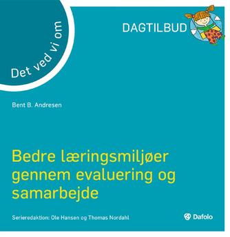 Bent B. Andresen (f. 1951): Det ved vi om bedre læringsmiljøer gennem evaluering og samarbejde