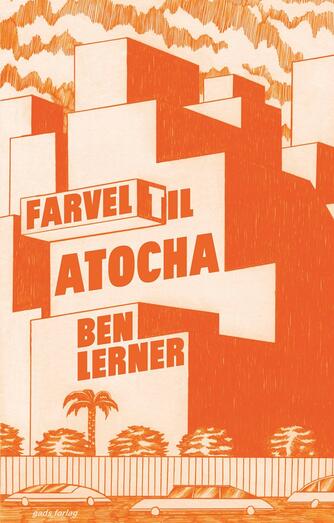 Ben Lerner (f. 1979): Farvel til Atocha