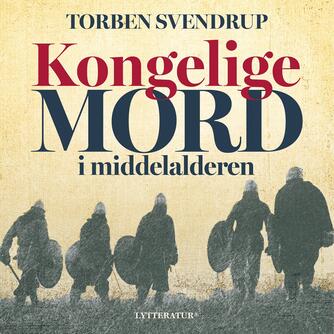 Torben Svendrup: Kongelige mord i middelalderen