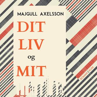 Majgull Axelsson: Dit liv og mit : roman
