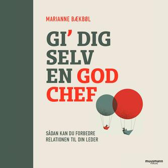 Marianne Bækbøl: Gi' dig selv en god chef : sådan kan du forbedre relationen til din leder