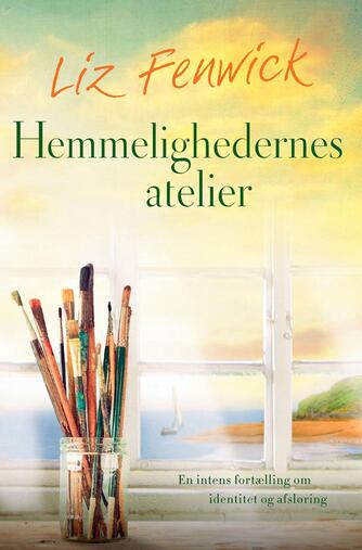 Liz Fenwick: Hemmelighedernes atelier (Ved Kristine Brendstrup)