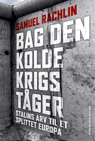 Samuel Rachlin: Bag den kolde krigs tåger : Stalins arv til et splittet Europa