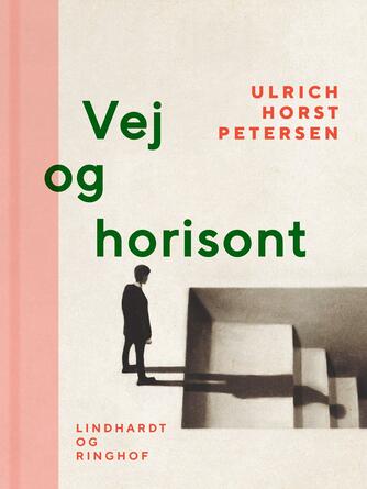 Ulrich Horst Petersen: Vej og horisont : livsbillede