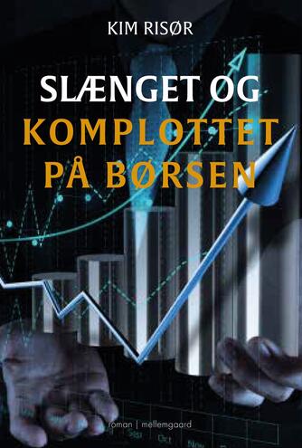 Kim Risør (f. 1961): Slænget og komplottet på børsen : roman