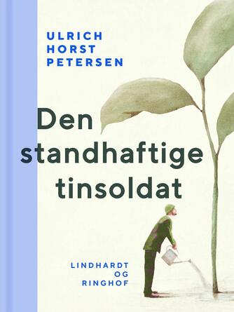 Ulrich Horst Petersen: Den standhaftige tinsoldat : et essay om Thomas Mann