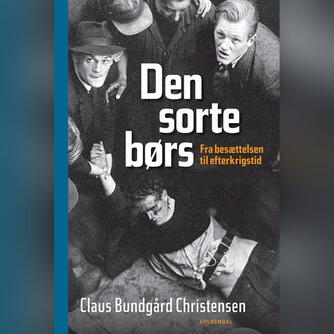 Claus Bundgård Christensen: Den sorte børs : fra besættelsen til efterkrigstid