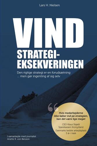Lars H. Nielsen (f. 1960): Vind : strategieksekveringen : den rigtige strategi er en forudsætning - men gør ingenting af sig selv