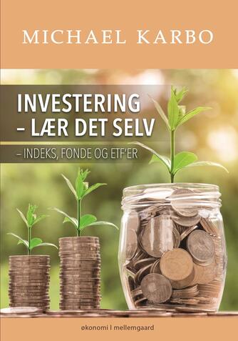 Michael B. Karbo: Investering - lær det selv : indeks, fonde og ETF'er