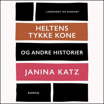 Janina Katz: Heltens tykke kone og andre historier