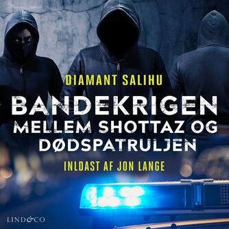 Diamant Salihu (f. 1983): Bandekrigen mellem Shottaz og Dødspatruljen