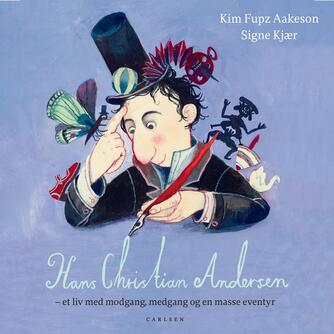 Kim Fupz Aakeson: Hans Christian Andersen : et liv med modgang, medgang og en masse eventyr