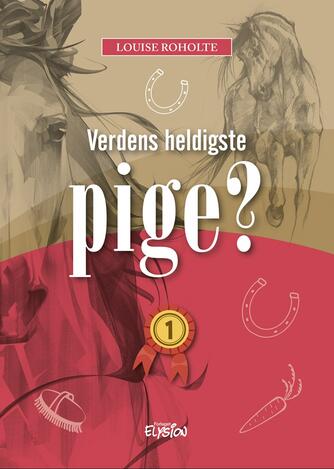 Louise Roholte: Verdens heldigste pige?. 1