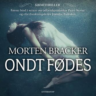 Morten Bracker: Ondt fødes : krimithriller