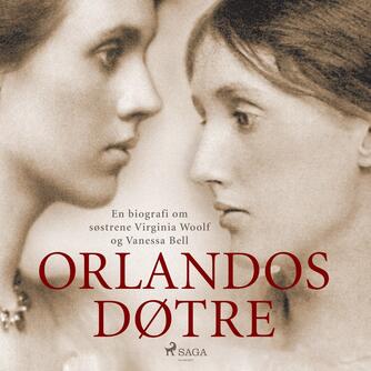 Anne Mette Bruun: Orlandos døtre : en biografi om søstrene Virginia Woolf og Vanessa Bell