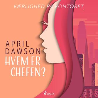 April Dawson: Hvem er chefen? : kærlighed på kontoret