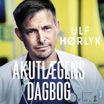 Ulf Hørlyk (f. 1973): Akutlægens dagbog (Ved Morten Rønnelund)