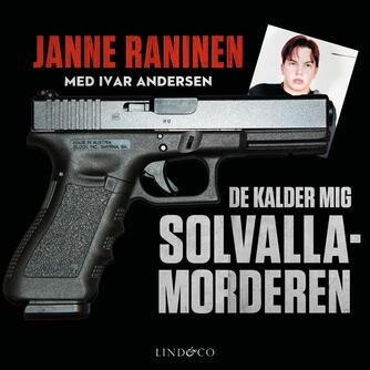 Janne Raninen: De kalder mig Solvallamorderen