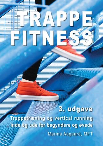Marina Aagaard: Trappe fitness : trappetræning og vertical running inde og ude for begyndere og øvede