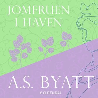 A. S. Byatt: Jomfruen i haven