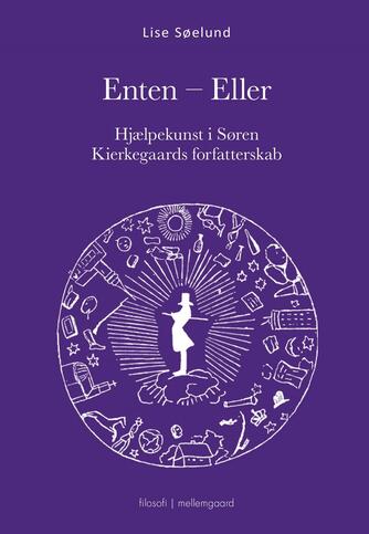 Lise Søelund: Enten-Eller : hjælpekunst i Søren Kierkegaards forfatterskab