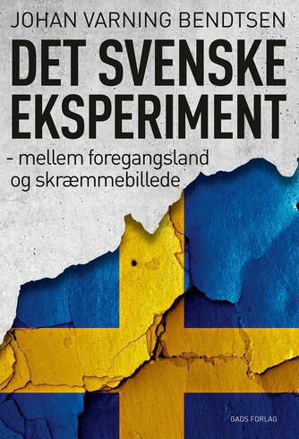 Johan Varning Bendtsen: Det svenske eksperiment : mellem foregangsland og skræmmebillede