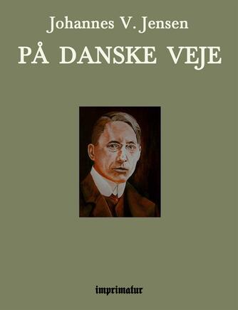 Johannes V. Jensen (f. 1873): Paa danske Veje (Ved Peter Eliot Juhl)