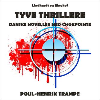 Poul-Henrik Trampe: Tyve thrillere : danske noveller med chokpointe