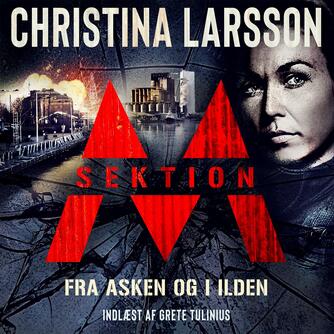 Christina Larsson (f. 1965): Sektion M. Del 4, Fra asken og i ilden
