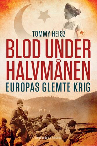 Tommy Heisz: Blod under halvmånen : Europas glemte krig