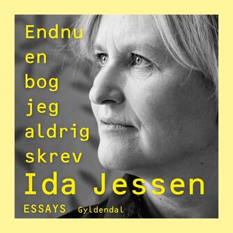 Ida Jessen (f. 1964): Endnu en bog jeg aldrig skrev