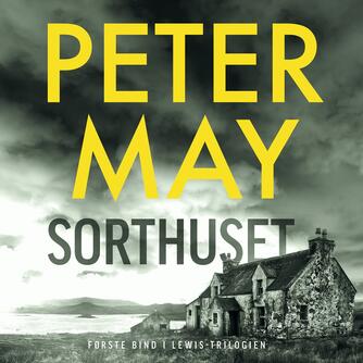 Peter May (f. 1951): Sorthuset : kriminalroman