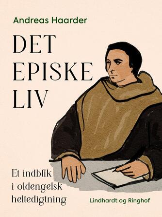 Andreas Haarder: Det episke liv : et indblik i oldengelsk heltedigtning