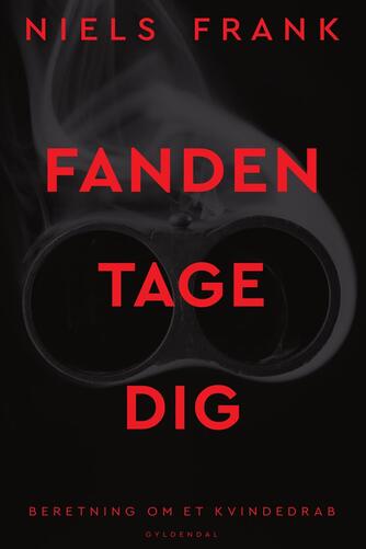 Niels Frank (f. 1963): Fanden tage dig : beretning om et kvindedrab