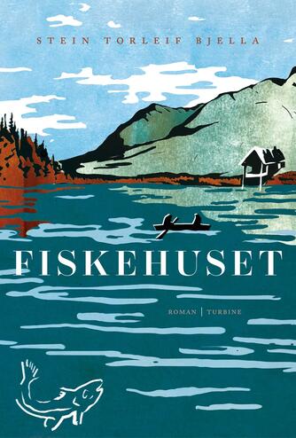 Stein Torleif Bjella: Fiskehuset : roman