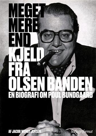 Jacob Wendt Jensen: Meget mere end Kjeld fra Olsen Banden : en biografi om Poul Bundgaard