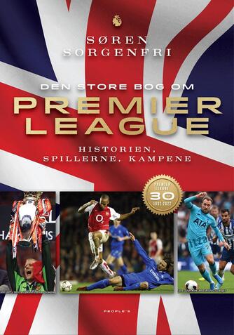 Søren Sorgenfri (f. 1977): Den store bog om Premier Leauge : historien, spillerne, kampene : Premier League 30 år, 1992-2022