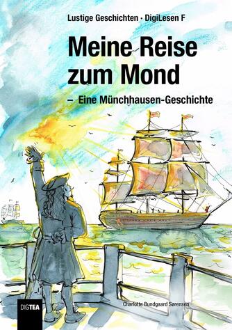 Charlotte Bundgaard Sørensen: Meine Reise zum Mond : eine Münchhausen-Geschicthe