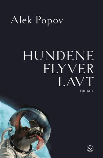 Alek Popov: Hundene flyver lavt : roman