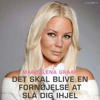 Magdalena Graaf: Det skal blive en fornøjelse at slå dig ihjel