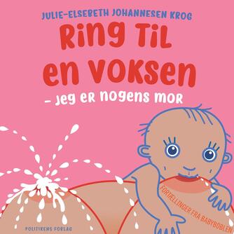 Julie-Elsebeth Johannesen Krog: Ring til en voksen - jeg er nogens mor