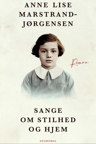 Anne Lise Marstrand-Jørgensen: Sange om stilhed og hjem : roman
