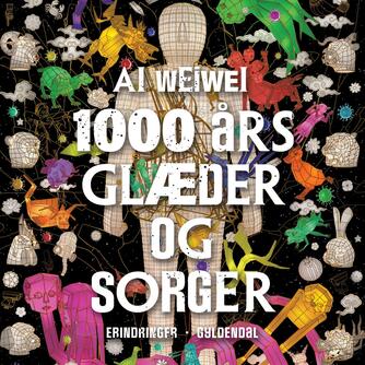 Weiwei Ai: 1000 års glæder og sorger : erindringer