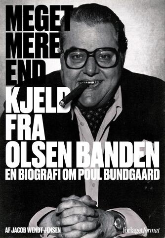Jacob Wendt Jensen: Meget mere end Kjeld fra Olsen Banden : en biografi om Poul Bundgaard