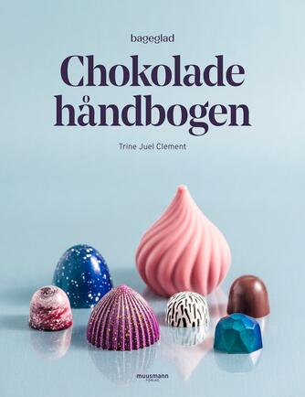 Trine Juel Clement: Chokoladehåndbogen