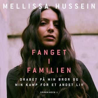 Mellissa Hussein (f. 1991-06-23): Fanget i familien : drabet på min bror og min kamp for et andet liv