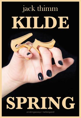 Jack Thimm: Kildespring : erindringsessays